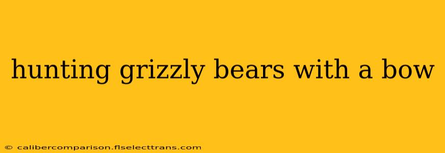 hunting grizzly bears with a bow