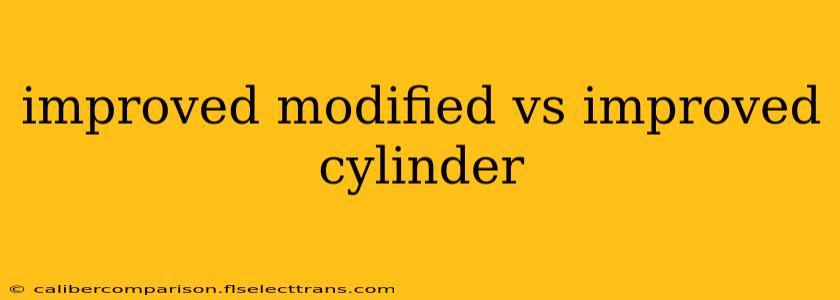 improved modified vs improved cylinder