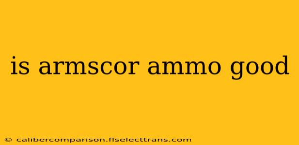 is armscor ammo good