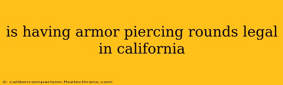 is having armor piercing rounds legal in california