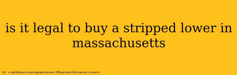 is it legal to buy a stripped lower in massachusetts