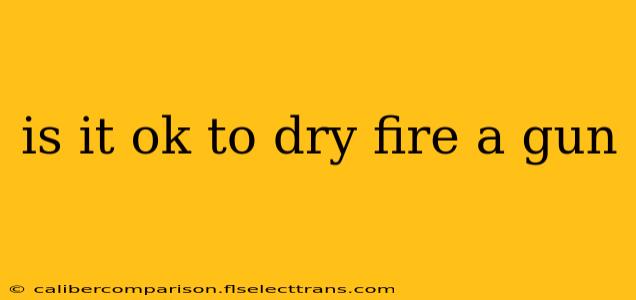 is it ok to dry fire a gun