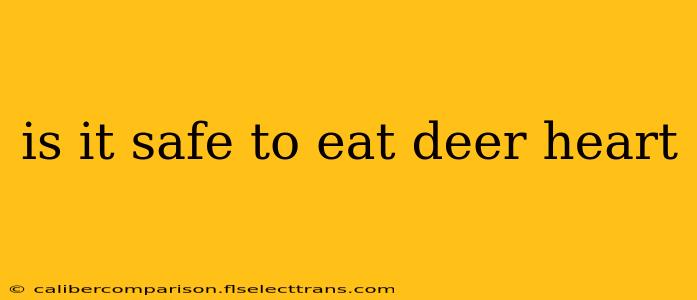 is it safe to eat deer heart