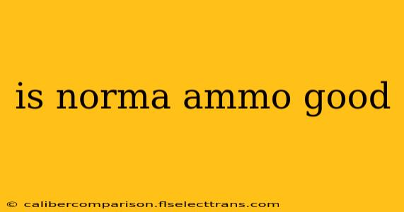 is norma ammo good