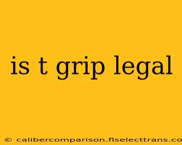 is t grip legal