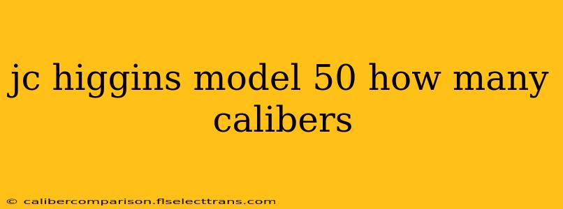 jc higgins model 50 how many calibers