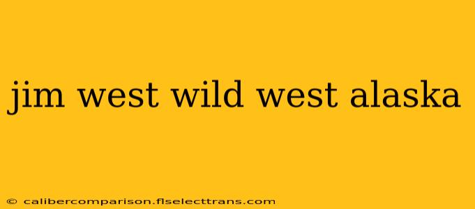 jim west wild west alaska