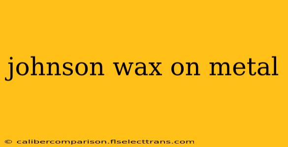 johnson wax on metal