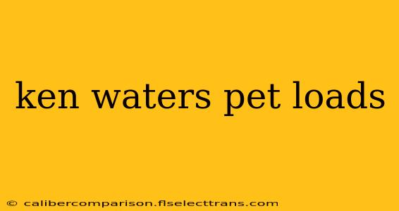 ken waters pet loads