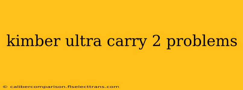 kimber ultra carry 2 problems