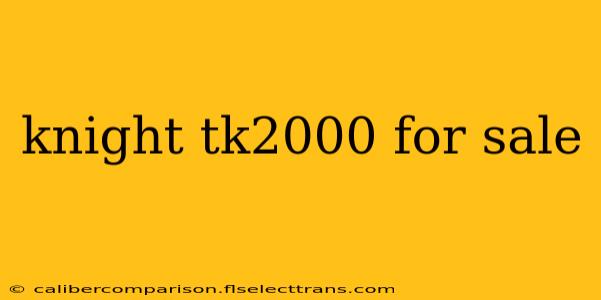 knight tk2000 for sale