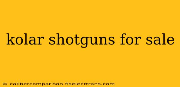 kolar shotguns for sale