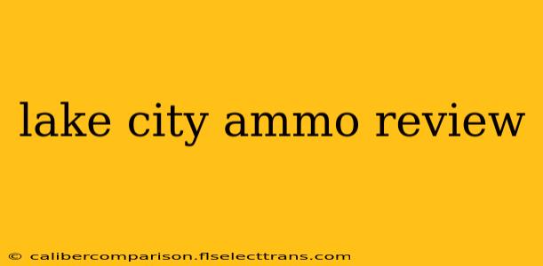 lake city ammo review