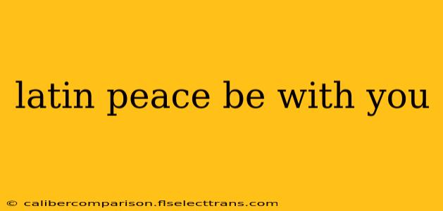 latin peace be with you