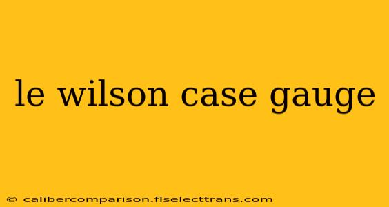 le wilson case gauge