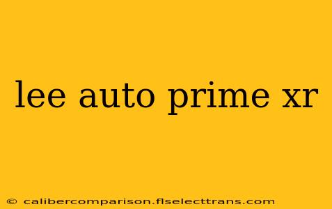 lee auto prime xr