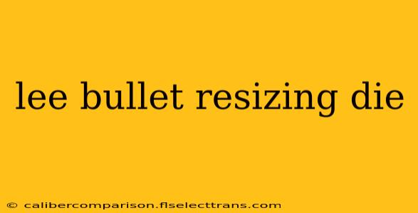 lee bullet resizing die