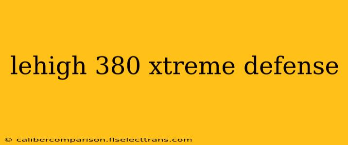 lehigh 380 xtreme defense