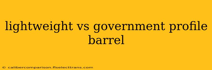 lightweight vs government profile barrel