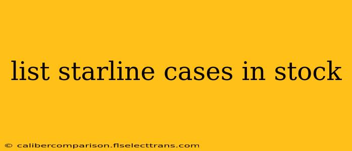 list starline cases in stock