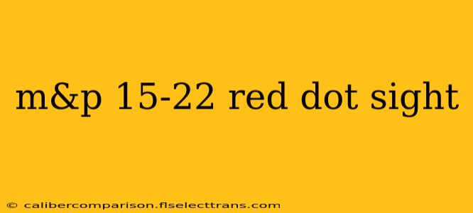 m&p 15-22 red dot sight