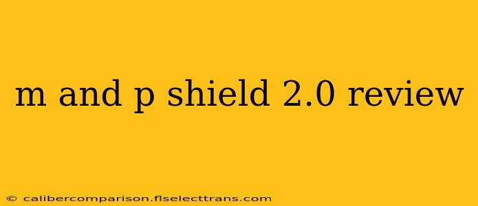 m and p shield 2.0 review