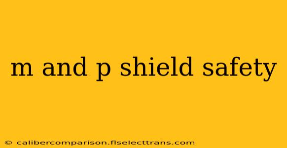 m and p shield safety