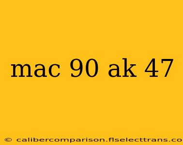 mac 90 ak 47