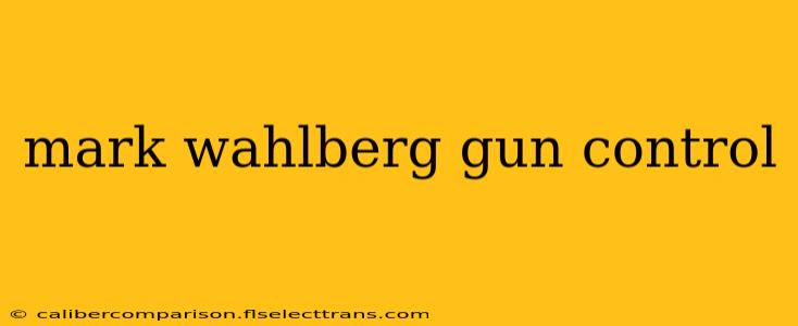 mark wahlberg gun control