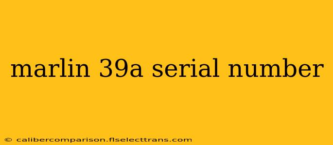 marlin 39a serial number