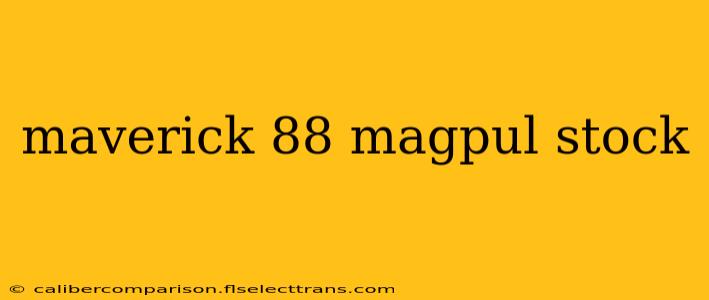 maverick 88 magpul stock