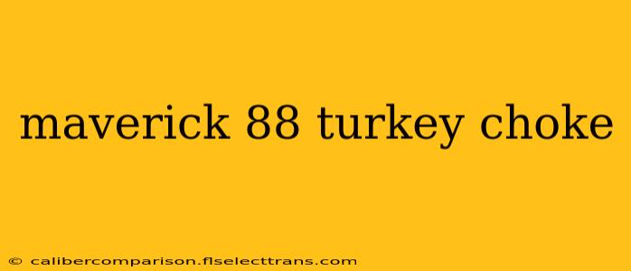 maverick 88 turkey choke