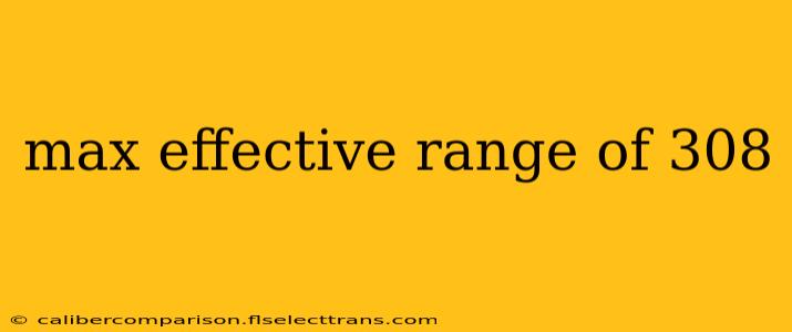 max effective range of 308