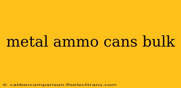 metal ammo cans bulk