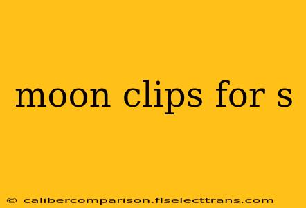 moon clips for s