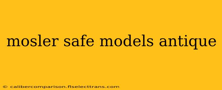 mosler safe models antique