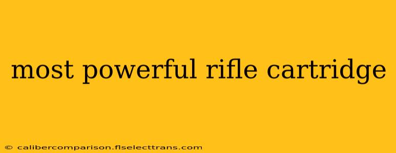 most powerful rifle cartridge