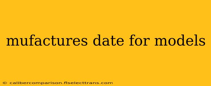 mufactures date for models