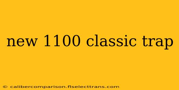 new 1100 classic trap