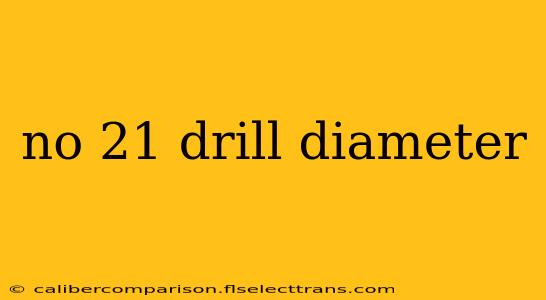 no 21 drill diameter