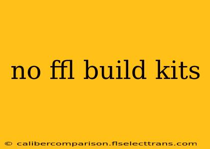 no ffl build kits