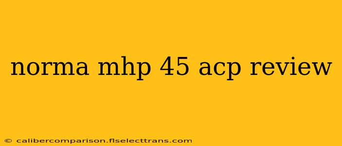 norma mhp 45 acp review