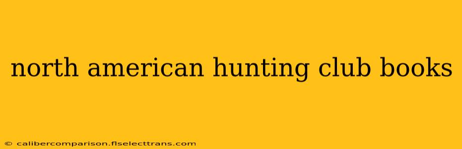 north american hunting club books