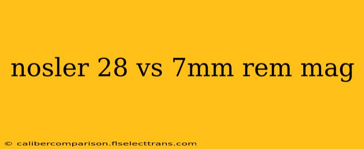 nosler 28 vs 7mm rem mag