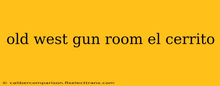 old west gun room el cerrito