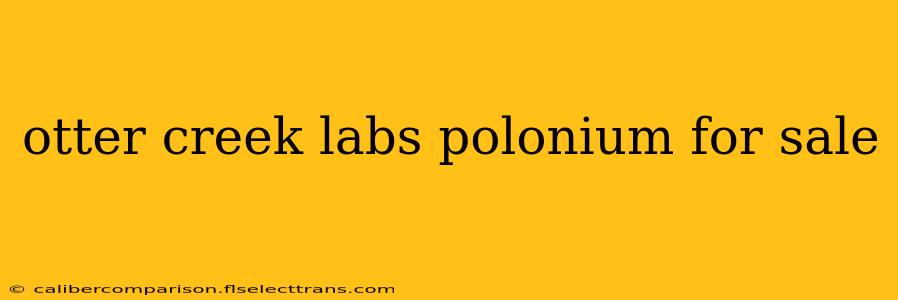 otter creek labs polonium for sale