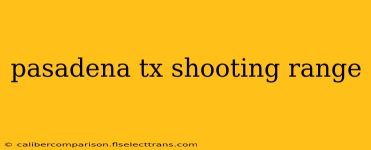 pasadena tx shooting range