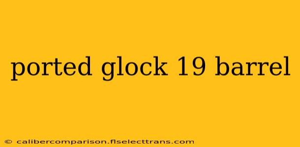 ported glock 19 barrel