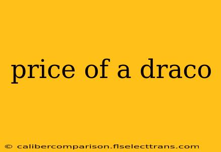 price of a draco