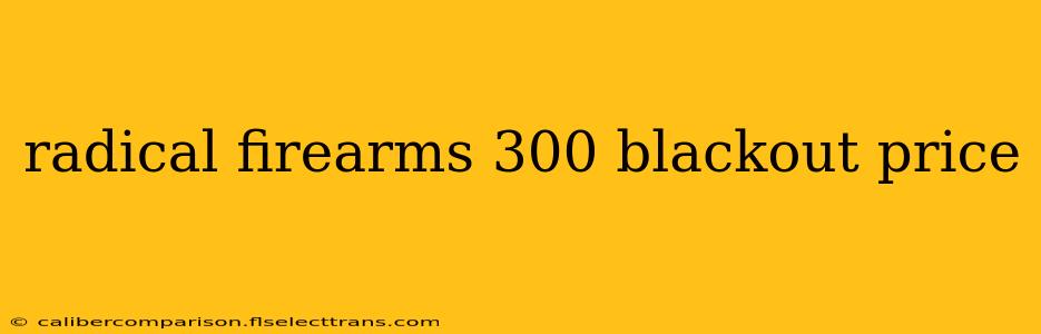 radical firearms 300 blackout price